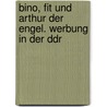 Bino, Fit Und Arthur Der Engel. Werbung In Der Ddr by Helga Wagner