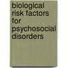 Biological Risk Factors For Psychosocial Disorders door Sir Michael Rutter