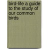 Bird-Life A Guide To The Study Of Our Common Birds door Frank M. Chapman