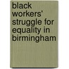 Black Workers' Struggle For Equality In Birmingham door Horace Huntley