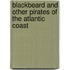 Blackbeard And Other Pirates Of The Atlantic Coast