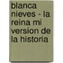 Blanca Nieves - La Reina Mi Version de La Historia