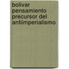 Bolivar Pensamiento Precursor del Antiimperialismo door Francisco Pividal