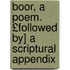 Boor, a Poem. £Followed By] a Scriptural Appendix