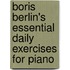 Boris Berlin's Essential Daily Exercises for Piano