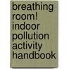 Breathing Room! Indoor Pollution Activity Handbook by Susan Hershberger