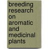Breeding Research on Aromatic and Medicinal Plants door Christopher B. Johnson