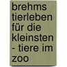 Brehms Tierleben für die Kleinsten - Tiere im Zoo door Roger Willemsen