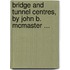 Bridge And Tunnel Centres, By John B. Mcmaster ...