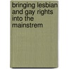 Bringing Lesbian and Gay Rights Into the Mainstrem by Steve Endean