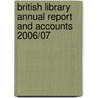 British Library Annual Report And Accounts 2006/07 door The British Library