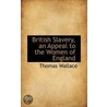 British Slavery, An Appeal To The Women Of England by Thomas Wallace
