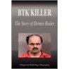 Btk Killer - The Story of Dennis Rader (Biography) by Biographiq