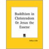 Buddhism In Christendom Or Jesus The Essene (1887) by Arthur Lillie