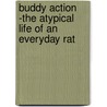 Buddy Action -The Atypical Life of an Everyday Rat by B.M. Hodges