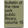 Bulletin Of The New York Public Library, Volume 15 door Library New York Public