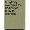 Busybody Exercises for Bodies Too Busy to Exercise door Ricky Harris