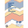 Cancer Pain Relief And Palliative Care In Children by World Health Organisation