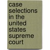 Case Selections In The United States Supreme Court by Doris Marie Provine