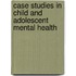 Case Studies In Child And Adolescent Mental Health