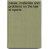 Cases, Materials and Problems on the Law of Sports by Paul C. Weiler