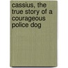 Cassius, The True Story Of A Courageous Police Dog by Gordon Thorburn