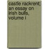 Castle Rackrent; An Essay On Irish Bulls, Volume I