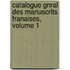 Catalogue Gnral Des Manuscrits Franaises, Volume 1