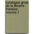 Catalogue Gnral de La Librairie Franaise, Volume 1