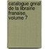 Catalogue Gnral de La Librairie Franaise, Volume 7