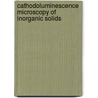 Cathodoluminescence Microscopy Of Inorganic Solids by D.B. Holt