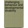 Challenging Behaviour And Developmental Disability by Michael Arthur