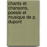 Chants Et Chansons, Poesie Et Musique De P. Dupont door Pierre Dupont