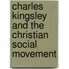 Charles Kingsley And The Christian Social Movement door Charles William Stubbs