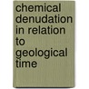 Chemical Denudation In Relation To Geological Time door Thomas Mellard Reade