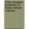 Child Occupant Protection In Motor Vehicle Crashes door Professional Engineering Publishers (pep)