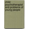 Child Psychotherapist and Problems of Young People door Onbekend