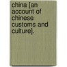 China [An Account Of Chinese Customs And Culture]. door Sir Robert Kennaway Douglas