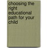 Choosing The Right Educational Path For Your Child door Paula J. Carreiro