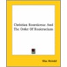 Christian Rosenkreuz And The Order Of Rosicrucians door Max Heindel
