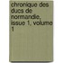 Chronique Des Ducs de Normandie, Issue 1, Volume 1