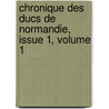 Chronique Des Ducs de Normandie, Issue 1, Volume 1 by Jordan Fantosme