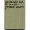Church Work and Life in English Minsters, Volume 2 door Mackenzie Edward Walcott