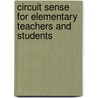 Circuit Sense for Elementary Teachers and Students by Robert S. Houghton