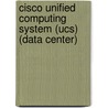 Cisco Unified Computing System (Ucs) (Data Center) door Tommi Salli