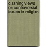 Clashing Views on Controversial Issues in Religion by Daniel Judd
