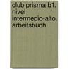 Club Prisma B1. Nivel Intermedio-alto. Arbeitsbuch door Onbekend