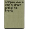 Coldplay Viva La Vida Or Death And All His Friends door Onbekend
