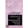 Collection Of The Massachusetts Historical Society by Massachusetts Historical Society