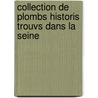 Collection de Plombs Historis Trouvs Dans La Seine door Arthur Forgeais
